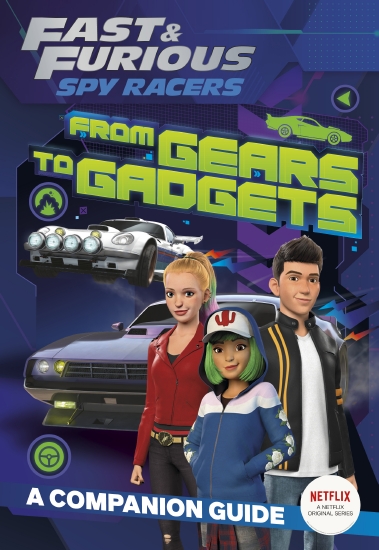From Gears to Gadgets: A Companion Guide (Fast & Furious: Spy Racers)
