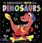 UNBELIEVEABLE TRUTH DINOSAURS