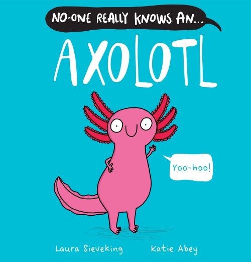 NO-ONE REALLY KNOWS AN AXOLOTL