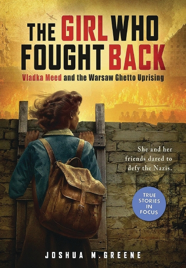 The Girl Who Fought Back: Vladka Meed and the Warsaw Ghetto Uprising