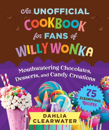 AN UNOFFICIAL COOKBOOK FOR FANS OF WILLY WONKA
