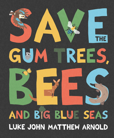 SAVE THE GUM TREES, BEES AND BIG BLUE SEAS