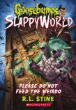 Goosebumps SlappyWorld  #4: Please Do Not Feed the Weirdo                                           