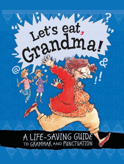 Let's Eat, Grandma! A Life-saving Guide to Grammar & Punctuation                                    