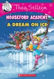 Thea Stilton Mouseford Academy #10: A Dream on Ice                                                  