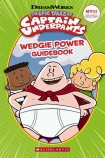 The Epic Tales of Captain Underpants: Wedgie Power Guidebook                                        