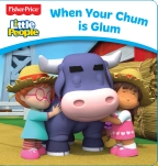 When Your Chum is Glum (Fisher-Price: Little People Board Book)