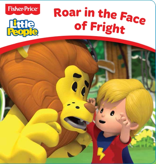 Roar in the Face of Fright (Fisher-Price: Little People Board Book)