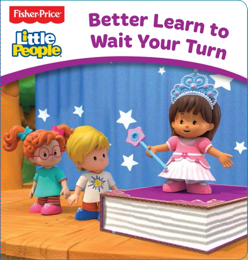 Fisher-Price: Little People Board Book: Better Learn to Wait Your Turn                              