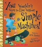 You Wouldn't Want to Live Without Simple Machines                                                   
