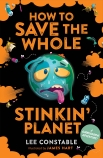 How to Save the Whole Stinkin' Planet: A Garbological Adventure                                     