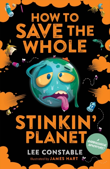 How to Save the Whole Stinkin' Planet: A Garbological Adventure                                     