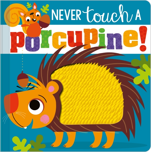 NEVER TOUCH A PORCUPINE!