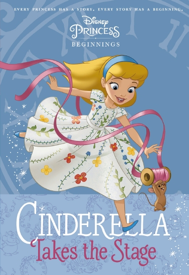 Cinderella Takes the Stage (Disney Princess: Beginnings)                                            