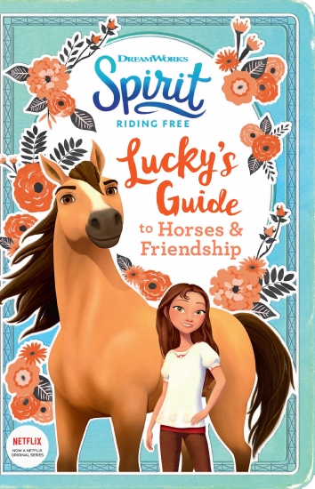 Lucky's Guide to Horses and Friendship (DreamWorks: Spirit Riding Free)                               