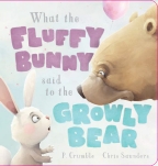 What the Fluffy Bunny Said to the Growly Bear (Board Book)                                          