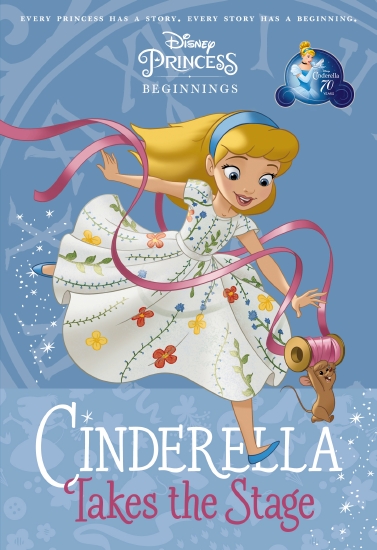 Cinderella Takes the Stage (Disney Princess: Beginnings)                                            