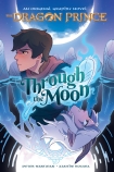 Through the Moon (The Dragon Prince: An Original Graphic Novel #1)