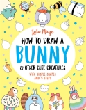 How to Draw a Bunny & Other Cute Creatures                                                          
