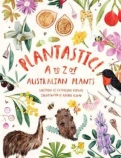 Plantastic! A to Z of Australian Plants                                                             